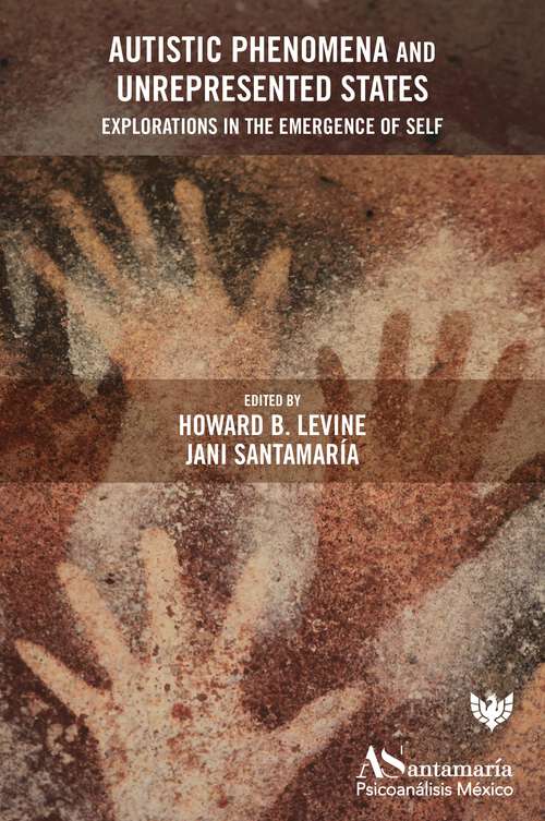Book cover of Autistic Phenomena and Unrepresented States: Explorations in the Emergence of Self