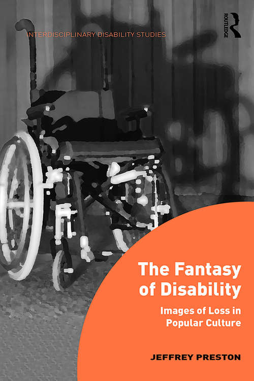 Book cover of The Fantasy of Disability: Images of Loss in Popular Culture (Interdisciplinary Disability Studies)