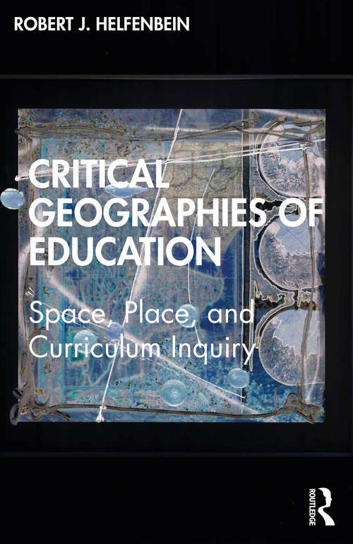 Book cover of Critical Geographies of Education: Space, Place, and Curriculum Inquiry