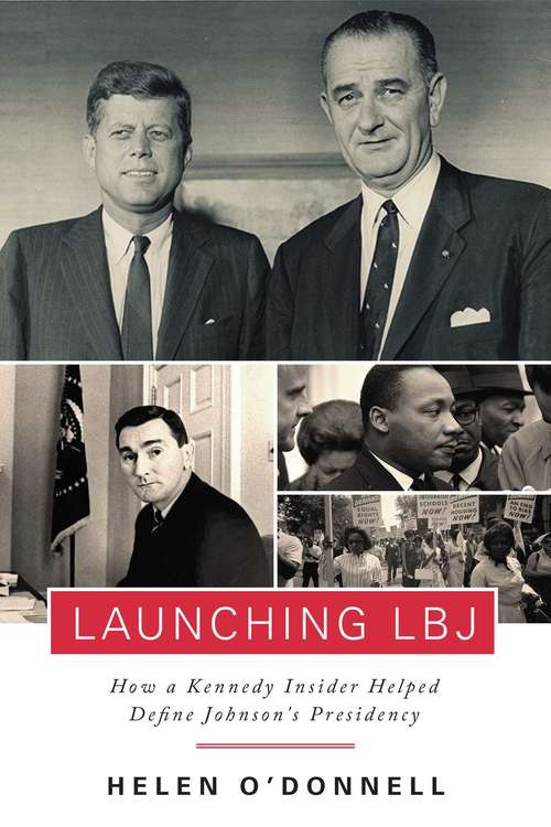Book cover of Launching LBJ: How a Kennedy Insider Helped Define Johnson's Presidency