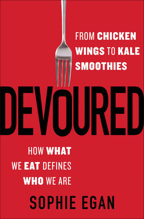 Book cover of Devoured: From Chicken Wings to Kale Smoothies - How What We Eat Defines Who We Are