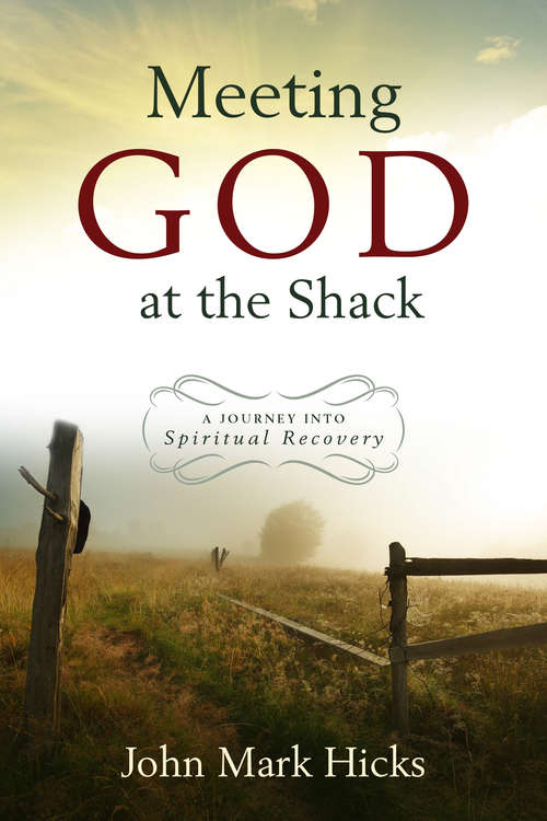 Meeting God at the Shack: A Journey into Spiritual Recovery
