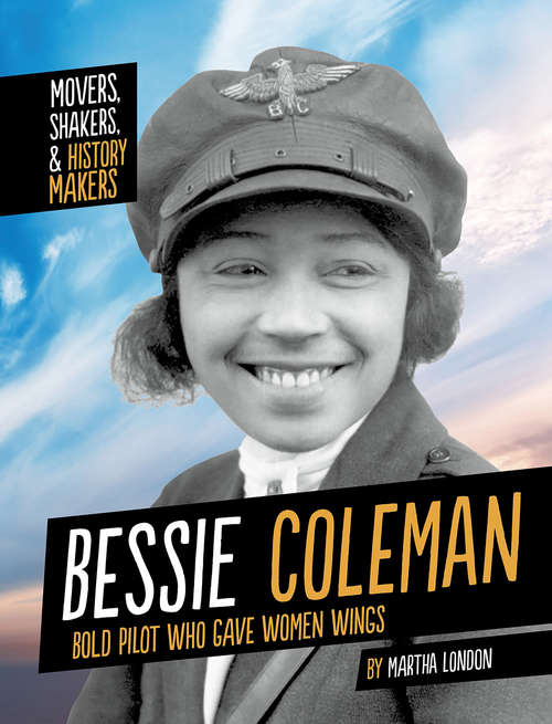 Book cover of Bessie Coleman: Bold Pilot Who Gave Women Wings (Movers, Shakers, and History Makers)