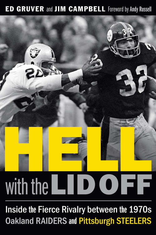 Hell with the Lid Off: Inside the Fierce Rivalry between the 1970s Oakland Raiders and Pittsburgh Steelers