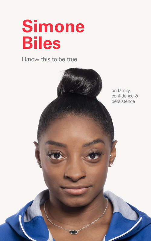 I Know This to Be True: Simone Biles