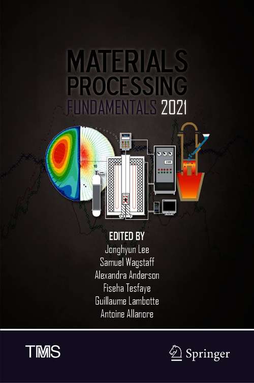 Materials Processing Fundamentals 2021 (The Minerals, Metals & Materials Series)