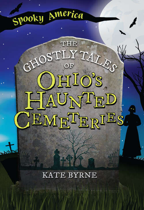 Book cover of The Ghostly Tales of Ohio’s Haunted Cemeteries (Spooky America Ser.)