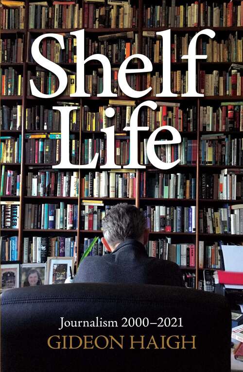 Book cover of Shelf Life: Journalism 2000-2021