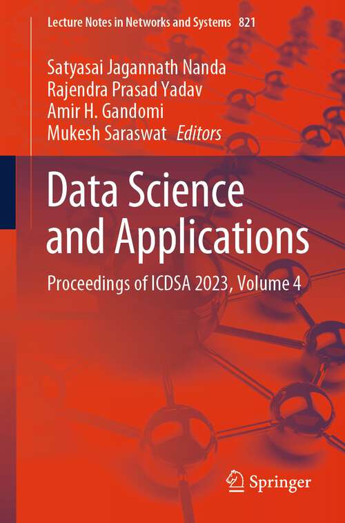 Book cover of Data Science and Applications: Proceedings of ICDSA 2023, Volume 4 (2024) (Lecture Notes in Networks and Systems #821)