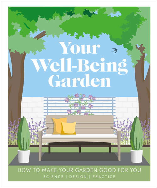 Book cover of Your Well-Being Garden: How to Make Your Garden Good for You - Science, Design, Practice