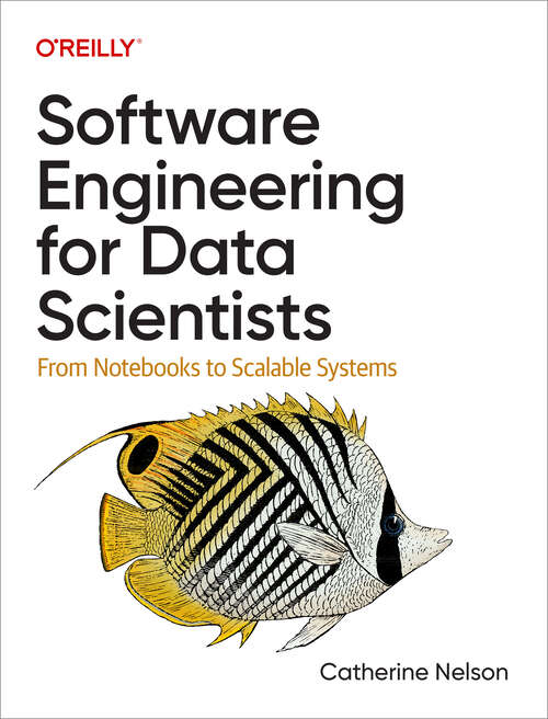 Book cover of Software Engineering for Data Scientists: From Notebooks to Scalable Systems (1)