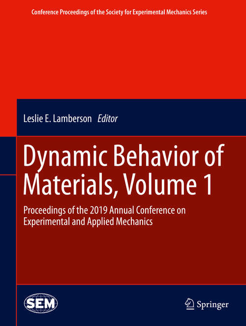 Dynamic Behavior of Materials, Volume 1: Proceedings of the 2019 Annual Conference on Experimental and Applied Mechanics (Conference Proceedings of the Society for Experimental Mechanics Series)