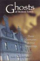 Book cover of Ghosts of Boston Town: Three Centuries of True Hauntings
