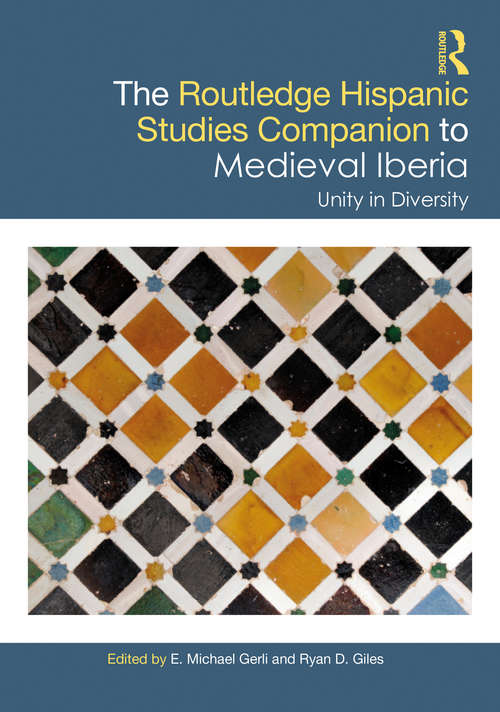 The Routledge Hispanic Studies Companion to Medieval Iberia: Unity in Diversity (Routledge Companions to Hispanic and Latin American Studies)