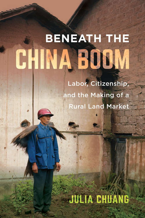 Book cover of Beneath the China Boom: Labor, Citizenship, and the Making of a Rural Land Market