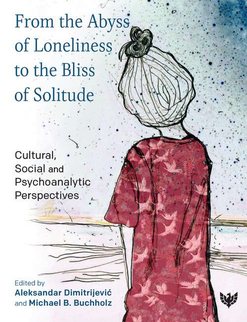 Book cover of From the Abyss of Loneliness to the Bliss of Solitude: Cultural, Social and Psychoanalytic Perspectives