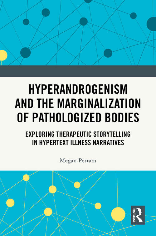 Book cover of Hyperandrogenism and the Marginalization of Pathologized Bodies: Exploring Therapeutic Storytelling in Hypertext Illness Narratives (1)