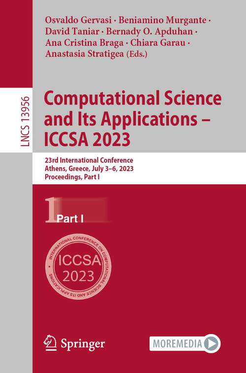 Book cover of Computational Science and Its Applications – ICCSA 2023: 23rd International Conference, Athens, Greece, July 3–6, 2023, Proceedings, Part I (1st ed. 2023) (Lecture Notes in Computer Science #13956)