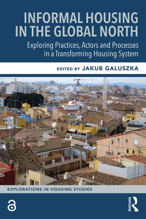 Book cover of Informal Housing in the Global North: Exploring Practices, Actors and Processes in a Transforming Housing System (1) (Explorations in Housing Studies)