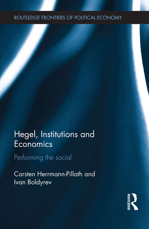 Book cover of Hegel, Institutions and Economics: Performing the Social (Routledge Frontiers of Political Economy)