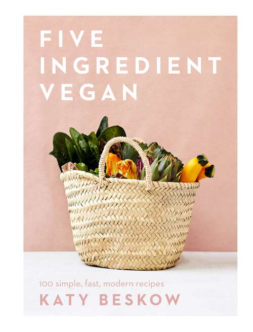 Book cover of Five Ingredient Vegan: 100 Simple, Fast, Modern Recipes