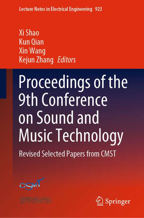Proceedings of the 9th Conference on Sound and Music Technology: Revised Selected Papers from CMST (Lecture Notes in Electrical Engineering #923)
