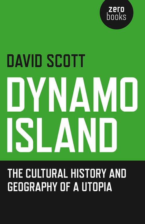 Book cover of Dynamo Island: The Cultural History and Geography of a Utopia
