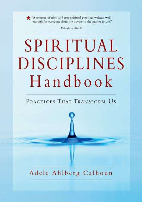 Book cover of Spiritual Disciplines Handbook: Practices That Transform Us