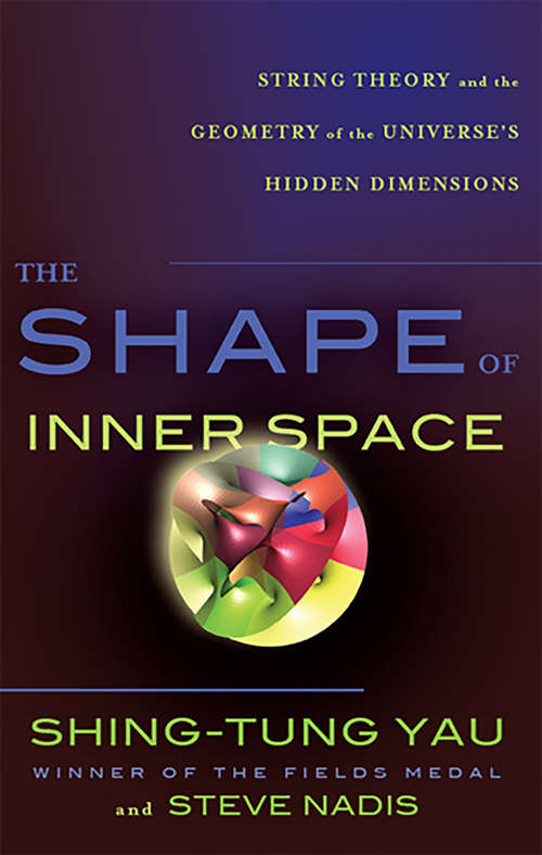 Book cover of The Shape of Inner Space: String Theory and the Geometry of the Universe's Hidden Dimensions