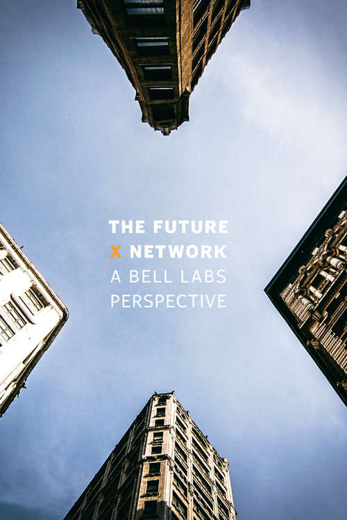 Book cover of The Future X Network: A Bell Labs Perspective