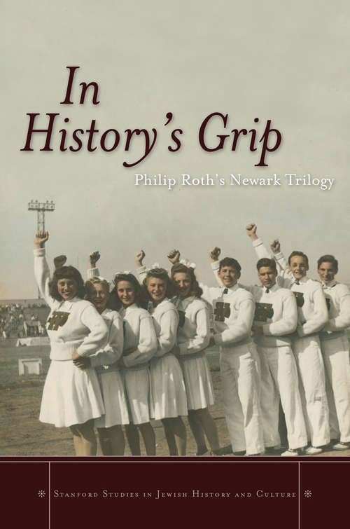 Book cover of In History's Grip: Philip Roth's Newark Trilogy