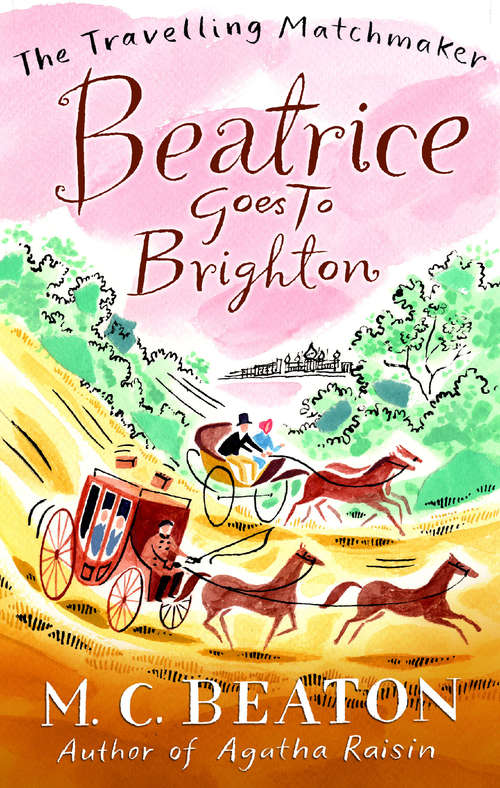 Book cover of Beatrice Goes to Brighton: A Novel Of Regency England - Being The Fourth Volume Of The Traveling Matchmaker (The Travelling Matchmaker Series #4)