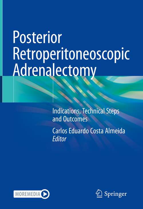 Book cover of Posterior Retroperitoneoscopic Adrenalectomy: Indications, Technical Steps and Outcomes (1st ed. 2023)