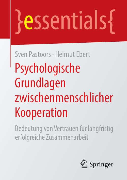 Book cover of Psychologische Grundlagen zwischenmenschlicher Kooperation: Bedeutung von Vertrauen für langfristig erfolgreiche Zusammenarbeit (1. Aufl. 2019) (essentials)