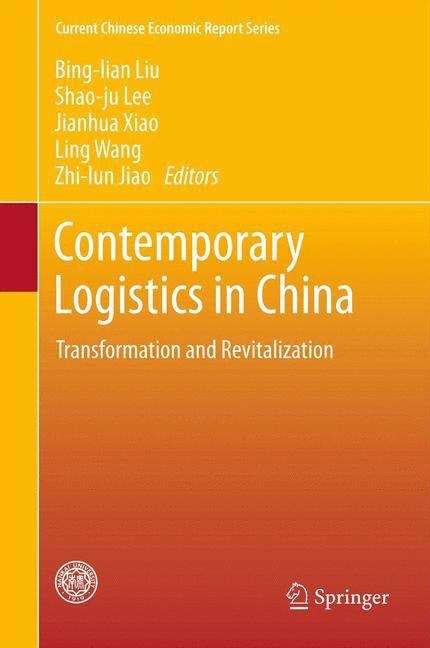 Contemporary Logistics in China: Transformation and Revitalization (Current Chinese Economic Report Series)