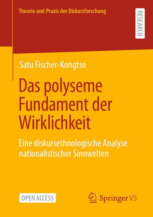 Book cover of Das polyseme Fundament der Wirklichkeit: Eine diskursethnologische Analyse nationalistischer Sinnwelten (1. Aufl. 2023) (Theorie und Praxis der Diskursforschung)
