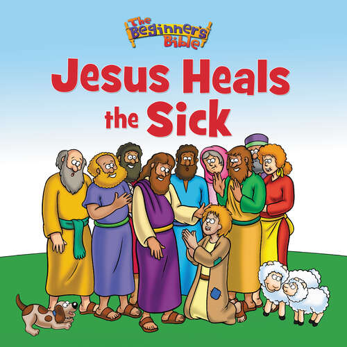 Book cover of The Beginner's Bible Jesus Heals the Sick (The Beginner's Bible)