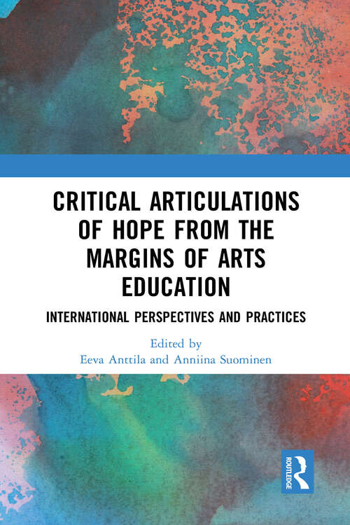 Critical Articulations of Hope from the Margins of Arts Education: International Perspectives and Practices