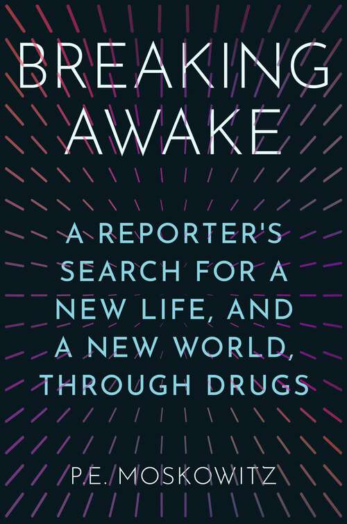 Book cover of Breaking Awake: A Reporter's Search for a New Life, and a New World, Through Drugs