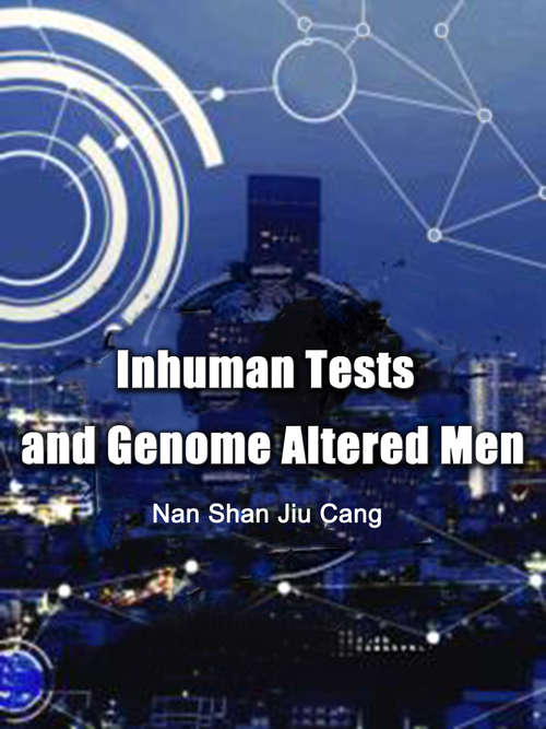 Inhuman Tests and Genome Altered Men: Volume 1 (Volume 1 #1)
