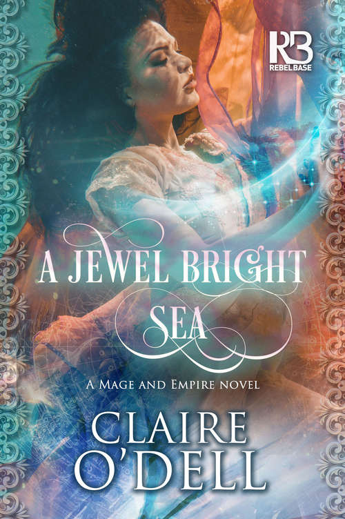 Book cover of A Jewel Bright Sea (The Mage and Empire Novels #1)