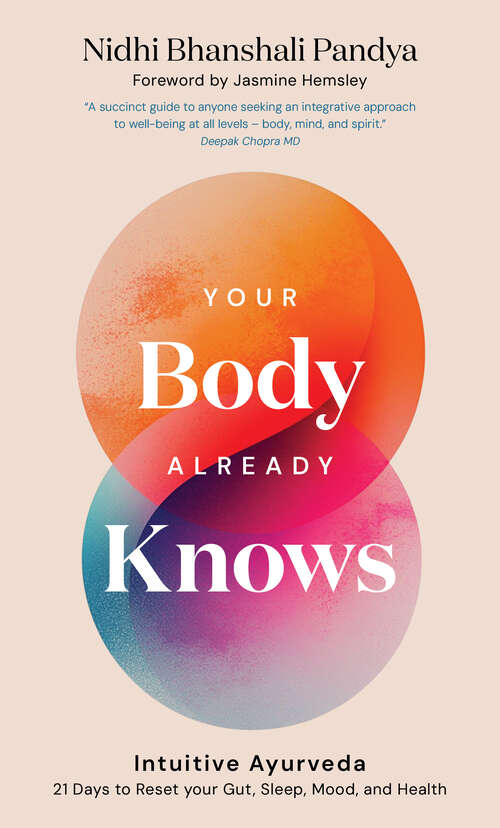 Book cover of Your Body Already Knows: Intuitive Ayurveda  21 Days to Reset your Gut, Sleep, Mood, and Health