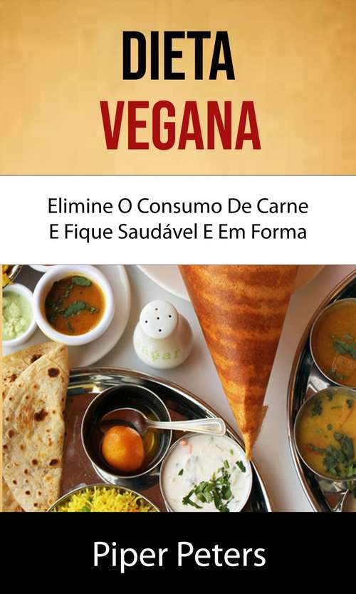 Book cover of Dieta Vegana: Elimine o Consumo de Carne e Fique Saudável e com Boa Forma