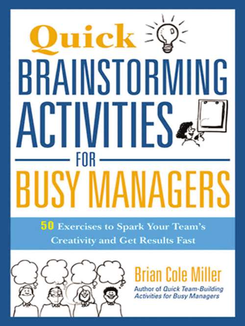 Book cover of Quick Brainstorming Activities for Busy Managers: 50 Exercises To Spark Your Team's Creativity And Get Results Fast