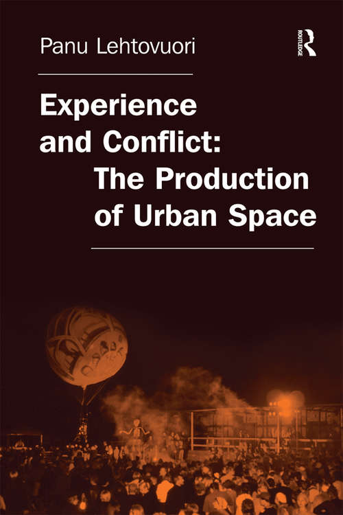 Experience and Conflict: The Dialectics Of The Production Of Public Urban Space In The Light Of New Event Venues In Helsinki 1993-2003