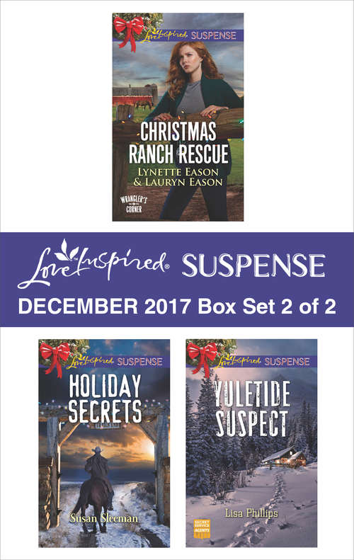 Harlequin Love Inspired Suspense December 2017 - Box Set 2 of 2: Christmas Ranch Rescue\Holiday Secrets\Yuletide Suspect