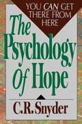 The Psychology of Hope: You Can Get Here From There