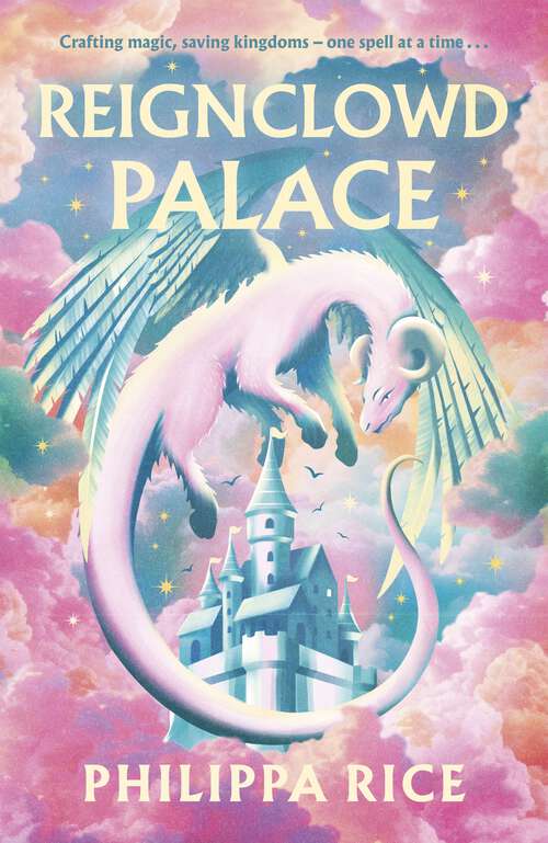 Book cover of Reignclowd Palace: A Cosy, Craft-Filled Fantasy with Magic, Dragons, and Secrets