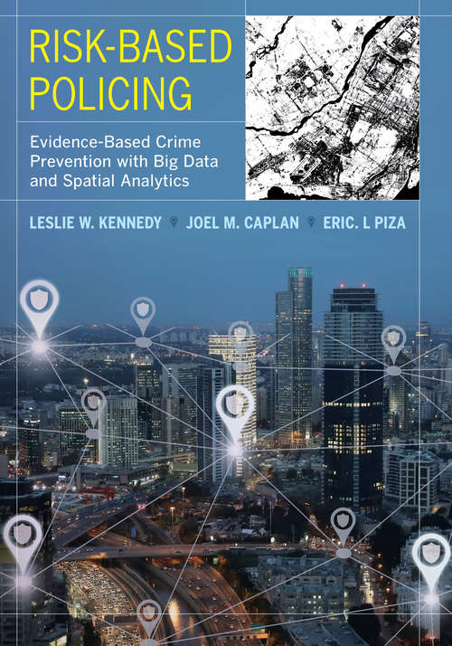 Risk-Based Policing: Evidence-Based Crime Prevention with Big Data and Spatial Analytics