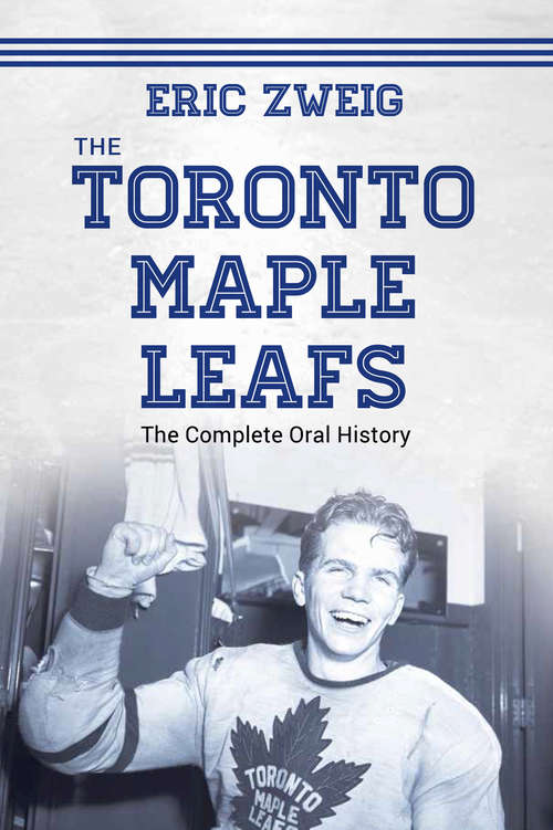 Book cover of The Toronto Maple Leafs: The Complete Oral History